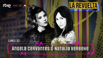 �ngela Cervantes y Natalia Verbeke, invitadas de hoy lunes 30 de marzo en La Revuelta
