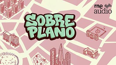 RNE Audio estrena 'Sobre Plano', un podcast sobre vivienda y urbanismo