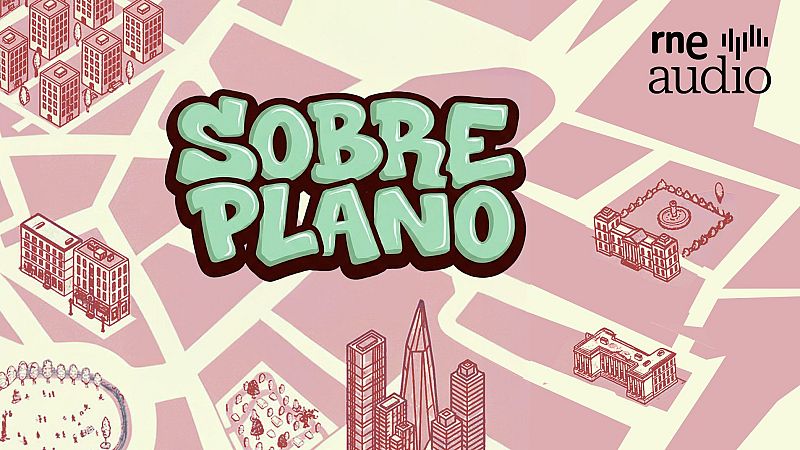 RNE Audio estrena 'Sobre Plano', un podcast sobre vivienda y urbanismo
