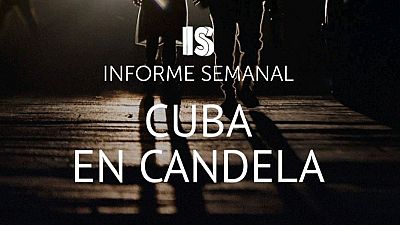 'Cuba, en candela', este s�bado en 'Informe Semanal'