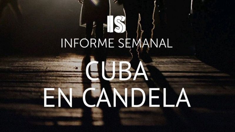 'Cuba, en candela', este sábado en 'Informe Semanal'