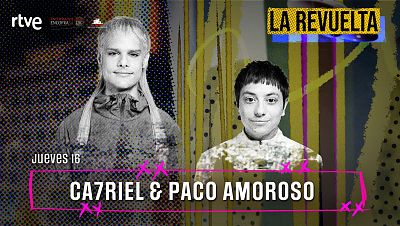 Ca7riel y Paco Amoroso, invitados de hoy 16 de abril en La Revuelta