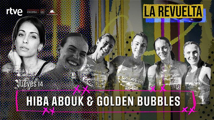 Hiba Abouk y las Golden Bubbles, invitadas de hoy en La Revuelta 14/5/26