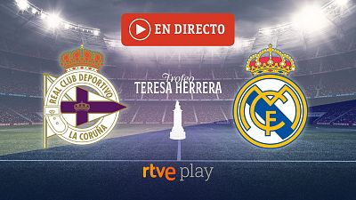 RC Deportivo de la Coru�a - Real Madrid | Trofeo Teresa Herrera en directo