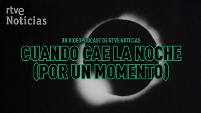 RTVE Noticias estrena el videopodcast 'Cuando cae la noche (por un momento)', una radiograf�a del eclipse de sol