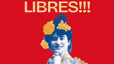'Libres!!!' recupera a aquellas mujeres que quisieron cambiar la sociedad