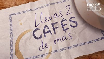 'Llevas dos caf�s de m�s', un podcast de RNE Audio para muy cafeteros