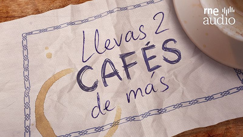 RNE Audio estrena 'Llevas 2 cafés de más', un podcast para muy cafeteros
