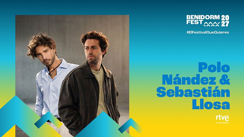 �Qui�nes son Polo N�ndez y Sebasti�n Llosa? As� son los artistas que participan en el Benidorm Fest 2027