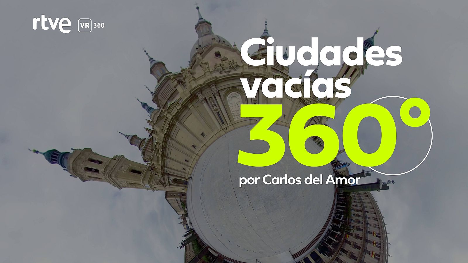 'Ciudades vacías por el coronavirus 360º' , por Carlos del Amor