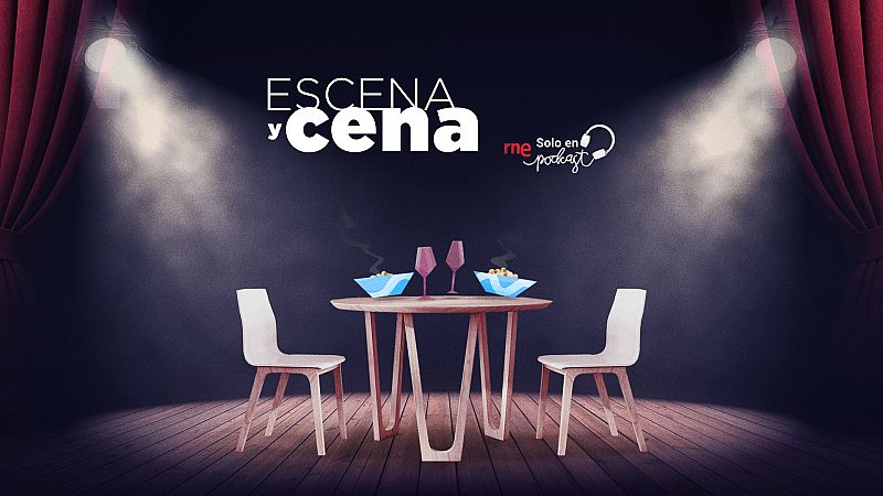 'Escena y cena': teatro y gastronomía en RNE Solo en Podcast