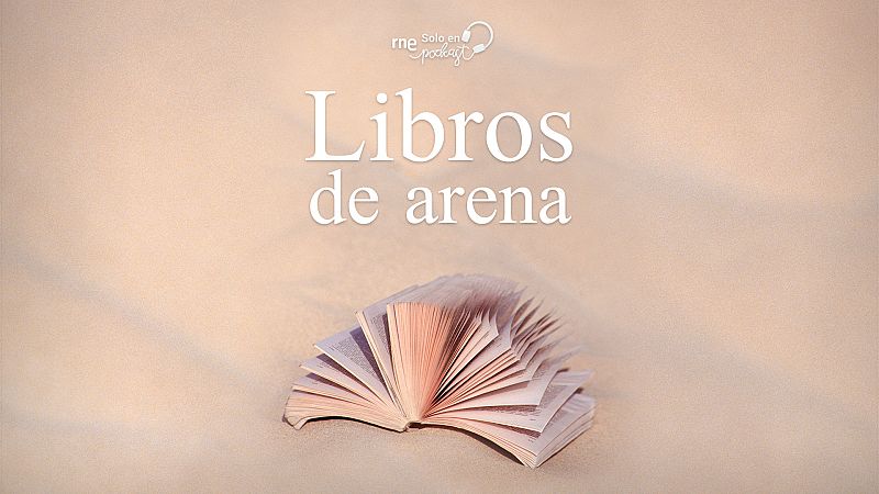 'Libros de arena': los puentes a otros mundos de RNE Solo en Podcast