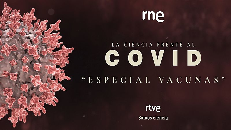 Especiales sobre las vacunas de 'La ciencia frente al COVID' en RNE
