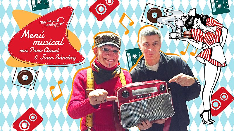 El 'Menú musical' de Paco Clavel y Juan Sánchez llega a RNE Solo en Podcast