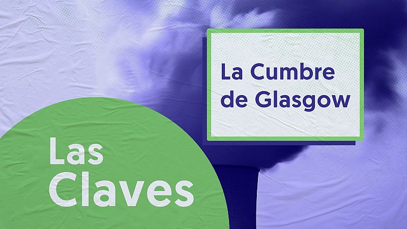 Las claves de la cumbre de Glasgow: ¿última llamada para frenar el cambio climático?