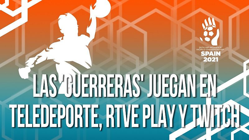 Las Guerreras juegan el Mundial en Teledeporte, RTVE Play y Twitch