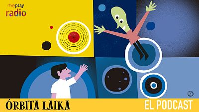 Órbita Laika. El podcast - Capítulo 8: ¿Dónde se meten los extraterrestres? - Escuchar ahora