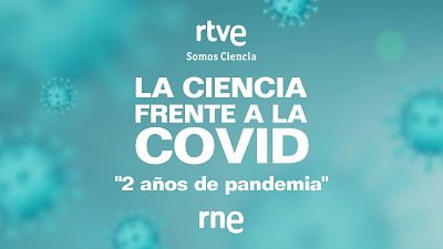 III edicin de 'La ciencia frente a la Covid' de RNE: 'Dos aos de pandemia'