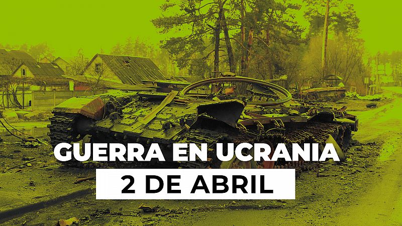 Resumen de la Guerra entre Ucrania y Rusia el 2 de abril: Letonia, Estonia y Lituania detienen las importaciones de gas ruso