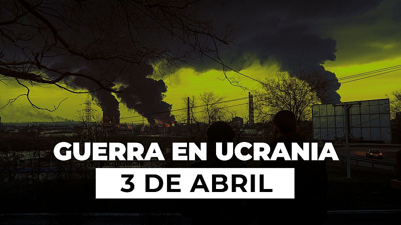 Resumen de la Guerra entre Ucrania y Rusia el 3 de abril: Hallan más de 400 civiles muertos en territorios liberados cerca de Kiev