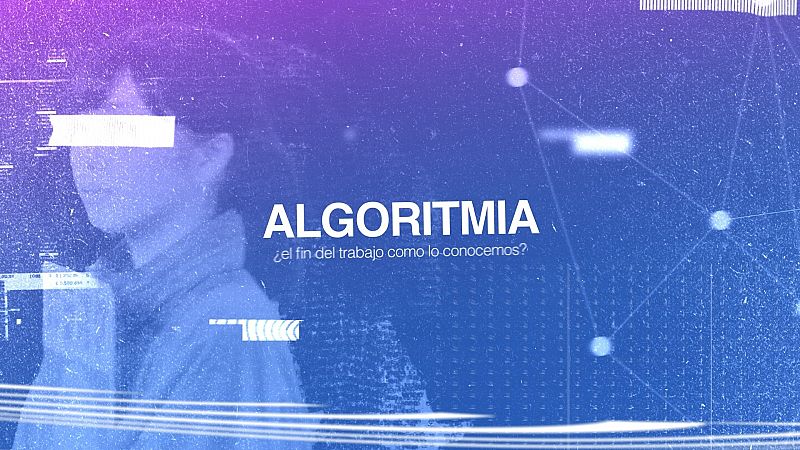 ESTRENO | 'Algoritmia: ¿El fin del trabajo como lo conocemos?', el nuevo documental original del Lab de RTVE