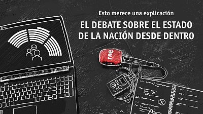 Esto merece una explicación: el debate del estado de la nación desde dentro - Escuchar ahora