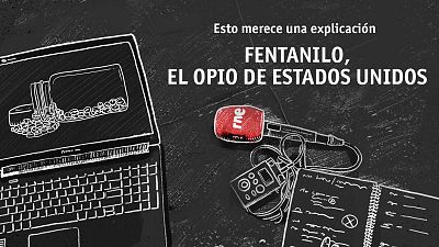 Esto merece una explicación - Fentanilo, el opio de Estados Unidos - Escuchar ahora