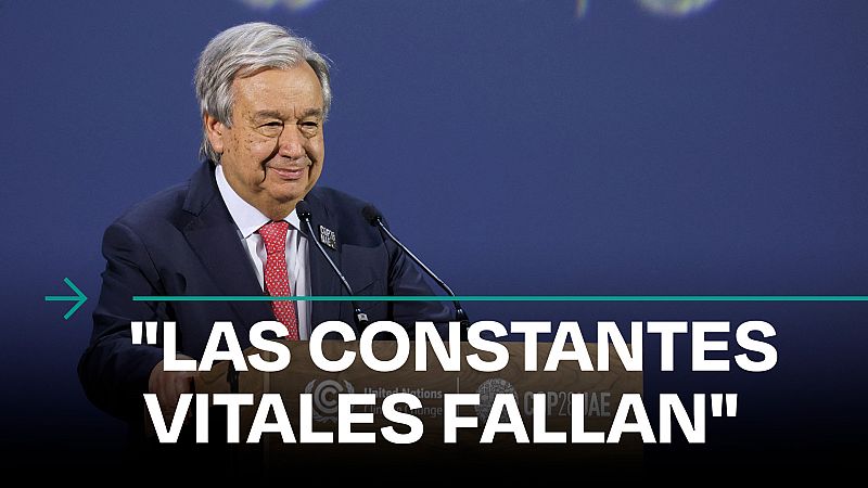 Guterres advierte en Dubái: "No podemos apagar un planeta en llamas con una manguera de combustibles fósiles"