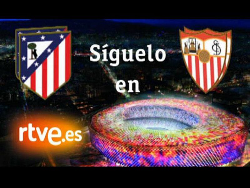 El Atlético espera llevarse a Madrid la 'décima' y el Sevilla reverdecer laureles