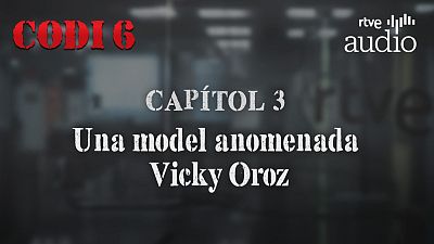 Codi 6 - Capítol 3: Una model anomenada Vicky Oroz - Escoltar Ara Codi 6 - Capítol 3: Una model anomenada Vicky Oroz - Escoltar Ara