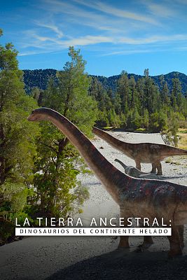 La tierra ancestral. Dinosaurios del continente helado