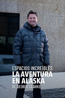 Espacios increíbles. La aventura en Alaska de George Clarke