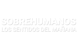 Sobrehumanos. Los sentidos del mañana