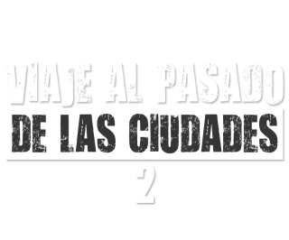 Viaje al pasado de las ciudades 2