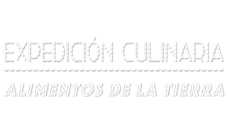 Expedición culinaria. Alimentos de la tierra