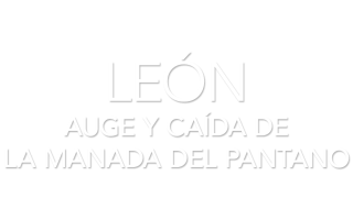 León. Auge y caída de la manada del pantano