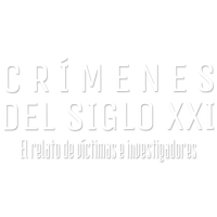 Crímenes del siglo XXI: El relato de víctimas e investigadores