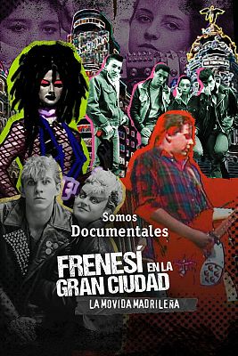 Somos Documentales - Frenesí en la gran ciudad (La Movida madrileña)