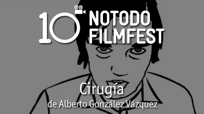 Décimo aniversario del Notodofilmfest - Cirugía