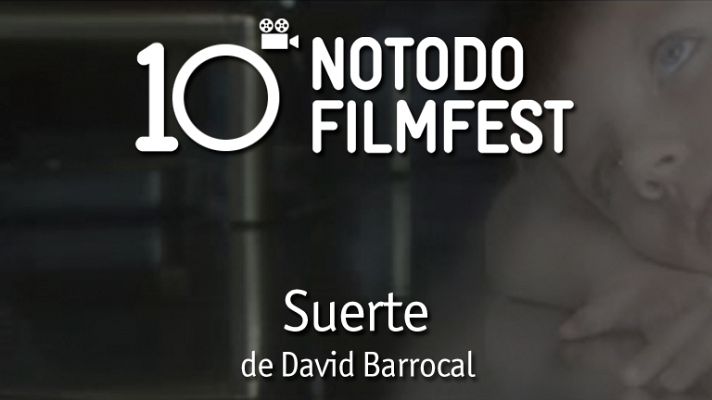 Décimo aniversario del Notodofilmfest - Suerte