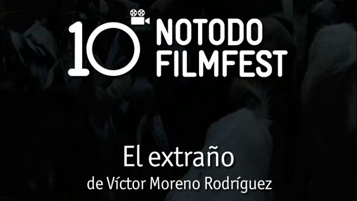 Décimo aniversario del Notodofilmfest - El extraño