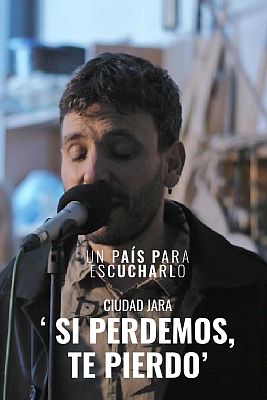 Un país para escucharlo - 'Si perdemos, te pierdo' de Ciudad Jara