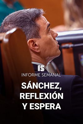 Informe Semanal - Sánchez, reflexión y espera