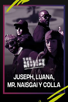The Reality Mixtape - Luana, Juseph, Mr NaisGai y Colla