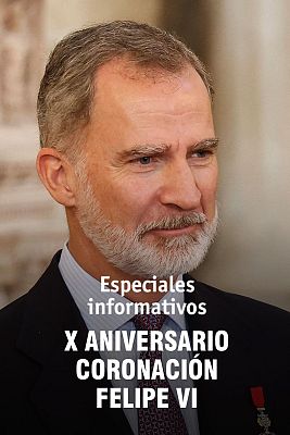 Especiales informativos - X Aniversario Coronación Felipe VI