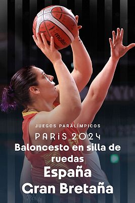 Baloncesto en silla de ruedas Paralímpicos París 2024 - Fase preliminar. Grupo A. España - Gran Bretaña (F)