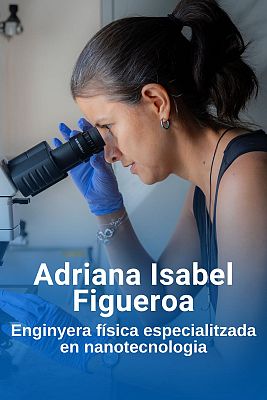 Noms propis - Adriana Isabel Figueroa, enginyera física especialitzada en nanotecnologia