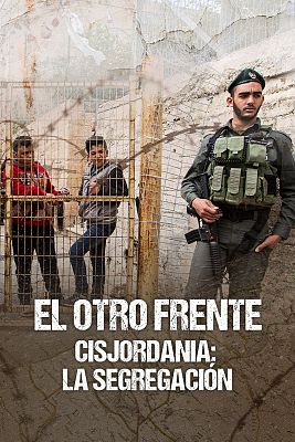 El otro frente. Cisjordania - 'El otro frente' - Capítulo 2: 'Cisjordania: la segregación'