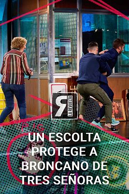 La Revuelta - Un escolta protege a Broncano de tres señoras