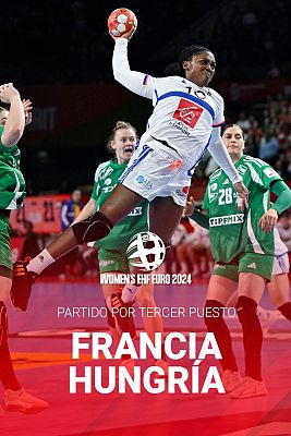 Europeo Femenino de Balonmano - Campeonato de Europa Femenino. Partido por el 3er puesto: Francia - Hungría